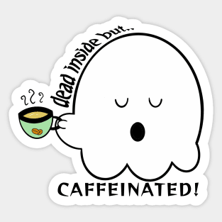 Dead inside but caffeinated Sticker